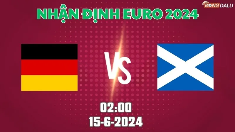 Nhận định Euro 2024 Đức vs Scotland 02h00 ngày 15/6/2024