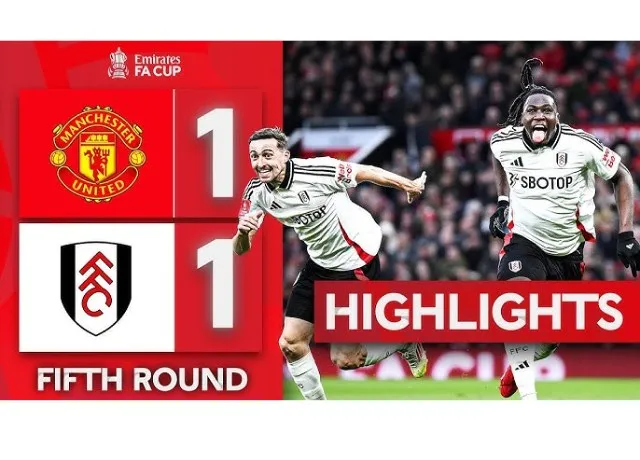 MU bị loại tại vòng 5 cúp FA khi tiếp đón Fulham