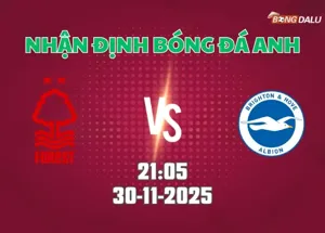 Nhận định bóng đá Nottingham vs Brighton 21h05 ngày 30/11