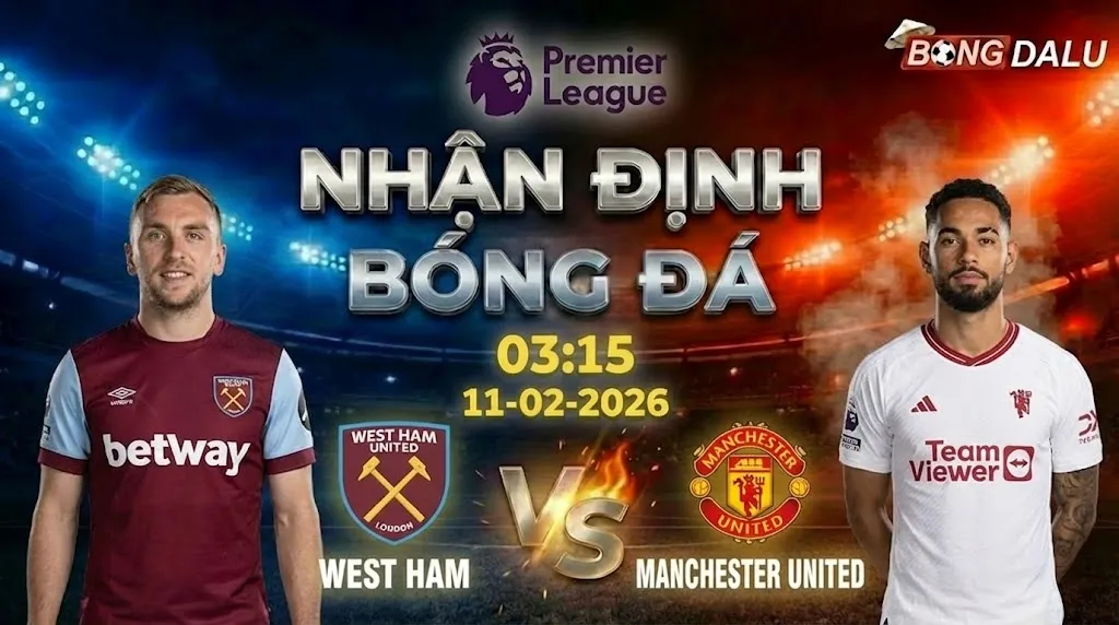 Nhận định bóng đá West Ham vs MU 03h15 ngày 11/2